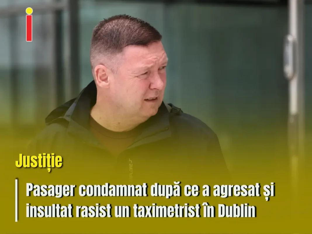Pasager condamnat după ce a agresat și insultat rasist un taximetrist în Dublin