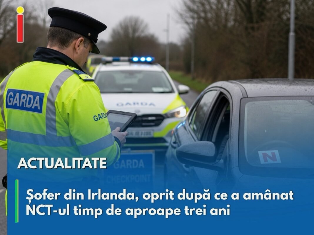 Șofer din Irlanda, oprit după ce a amânat NCT-ul timp de aproape trei ani