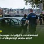 Atac asupra a doi polițiști în centrul Dublinului. Ce s-a întâmplat după apelul de ajutor