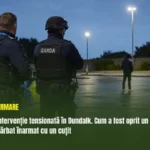 Intervenție tensionată în Dundalk. Cum a fost oprit un bărbat înarmat cu un cuțit