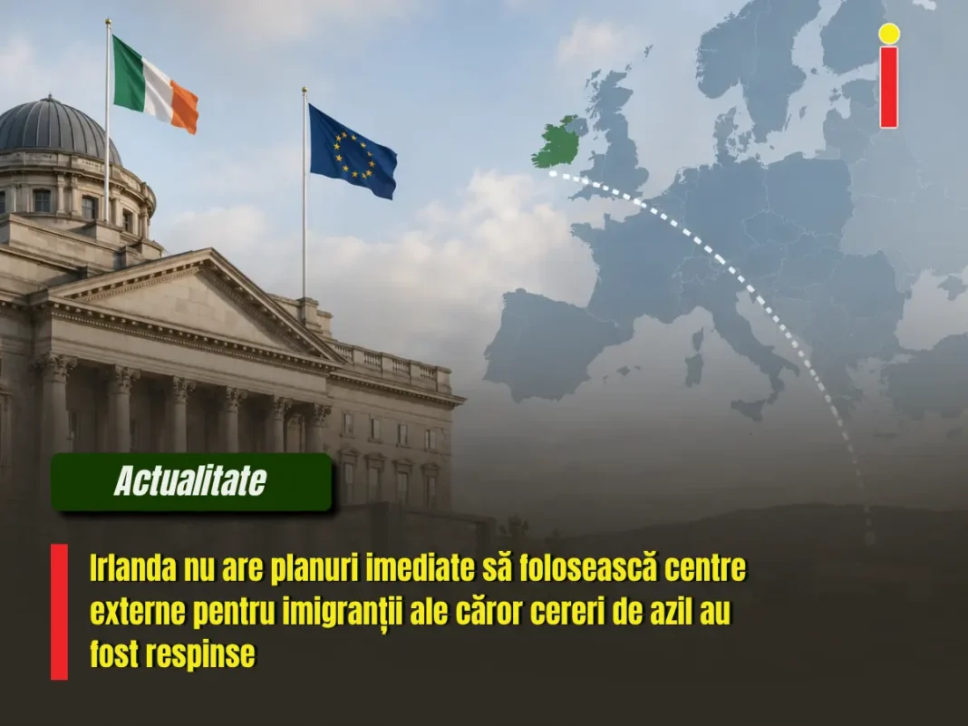Irlanda nu are planuri imediate să folosească centre externe pentru migranții ale căror cereri au fost respinse