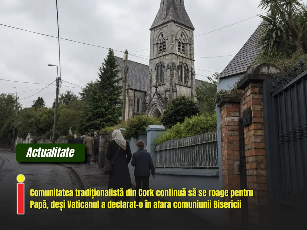 Comunitatea tradiționalistă din Cork continuă să se roage pentru Papă, deși Vaticanul a declarat-o în afara comuniunii Bisericii